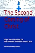 Book Cover: The Second Coming of Christ: Steps Toward Attaining the Consciousness Which Was in Christ Jesus
