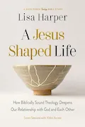 Book Cover: A Jesus-Shaped Life Bible Study Guide plus Streaming Video: How Biblically Sound Theology Deepens Our Relationship with God and Each Other (A Back Porch Theology Bible Study)