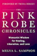 Book Cover: The Pink Robe Chronicles: Womanist Wisdom for Healing, Liberation, and Love