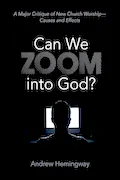 Book Cover: Can We Zoom into God?: A Major Critique of New Church Worship--Causes and Effects