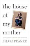 Book Cover: The House of My Mother: A Daughter's Quest for Freedom