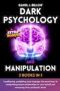 Book Cover: DARK PSYCHOLOGY AND MANIPULATION - 3 BOOKS IN 1: Conditioning, gaslighting, body language: the secret keys to manipulating human relationships for your benefit and recovering from narcissistic abuse