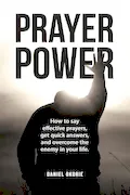 Book Cover: Prayer Power: How to say effective prayers, get quick answers, and overcome the enemy in your life.