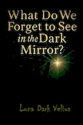 Book Cover: What Do We Forget to See in the Dark Mirror?