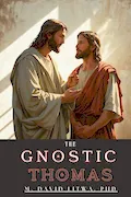 The Gnostic Thomas: An Introduction to the Gospel of Thomas Book Cover: The Gnostic Thomas: An Introduction to the Gospel of Thomas