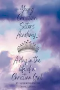 Book Cover: Young Christian Sister's Academy... A Day In the Life Of a Christian Girl: A Facilitator’s Guide To Creating Meaningful Dialogue, Thoughtful Considerations, and Planting Seeds of Hope