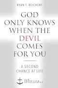 Book Cover: God Only Knows When the Devil Comes for You: A Second Chance at Life