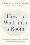 Book Cover: How to Walk into a Room: The Art of Knowing When to Stay and When to Walk Away