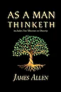 Book Cover: As a Man Thinketh - The Original 1902 Classic (includes The Mastery of Destiny) (Reader's Library Classics)