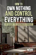 Book Cover: How to Own Nothing and Control Everything: A Guide to Express Trusts