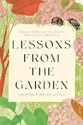 Book Cover: Lessons From the Garden: African Spirituality, Health, and Holistic Practice