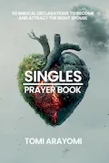 Book Cover: The Singles Prayer Book: 50 Biblical Declarations to Become and Attract the Right Spouse (Declarations for Breakthrough)