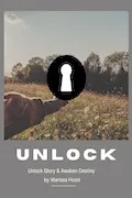 UNLOCK: unlock glory and awaken destiny: The Guiding Manual for Release and Breakthrough Book Cover: UNLOCK: unlock glory and awaken destiny: The Guiding Manual for Release and Breakthrough