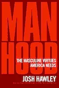 Book Cover: Manhood: The Masculine Virtues America Needs