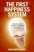 Book Cover: The First Happiness System: A Self-Help Book to Embrace Happiness and Transform Your Life