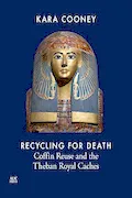 Book Cover: Recycling for Death: Coffin Reuse and the Theban Royal Caches