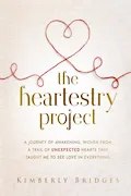 Book Cover: The Heartestry Project: A Journey of Awakening, Woven From a Trail of Unexpected Hearts That Taught Me to See Love in Everything