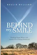 Book Cover: Behind My Smile: Finding Hope When Life Leaves You Feeling Shattered