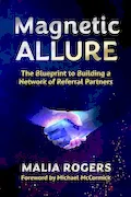 Book Cover: Magnetic Allure: The Blueprint to Building a Network of Referral Partners