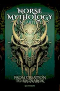 Book Cover: Norse Mythology Unearthed: From Creation to Ragnarok: From Thor to Freyja, get an in-depth analysis of the gods, their relationships, powers, and the legends that shaped the Norse worldview
