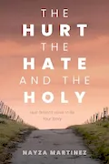 Book Cover: The Hurt, The Hate, and The Holy: Hurt Doesn't Have to Be Your Story