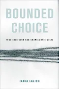 Book Cover: Bounded Choice: True Believers and Charismatic Cults
