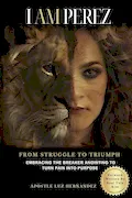 Book Cover: I AM PEREZ: From Struggle to Triumph