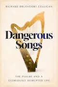 Book Cover: Dangerous Songs: The Psalms and a Gloriously Disrupted Life