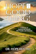 Book Cover: Hope is a Good Thing: A Journey of Healing and Growth After Trauma and Adversity