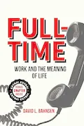 Book Cover: Full-Time: Work and the Meaning of Life