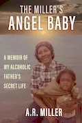Book Cover: The Miller's Angel Baby: A Memoir of My Alcoholic Father’s Secret Life