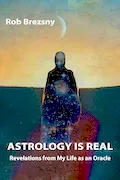 Book Cover: Astrology Is Real: Revelations from My Life as an Oracle