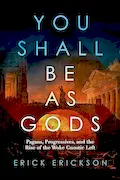 You Shall Be as Gods: Pagans, Progressives, and the Rise of the Woke Gnostic Left Book Cover: You Shall Be as Gods: Pagans, Progressives, and the Rise of the Woke Gnostic Left