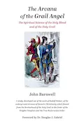 The Arcana of the Grail Angel: The Spiritual Science of the Holy Blood and of the Holy Grail Book Cover: The Arcana of the Grail Angel: The Spiritual Science of the Holy Blood and of the Holy Grail