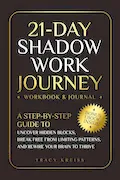 21-Day Shadow Work Journey: A Step-by-Step Guide to Uncover Hidden Blocks, Break Free From Limiting Patterns, and Rewire Your Brain to Thrive Book Cover: 21-Day Shadow Work Journey: A Step-by-Step Guide to Uncover Hidden Blocks, Break Free From Limiting Patterns, and Rewire Your Brain to Thrive