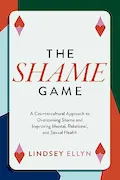 Book Cover: The Shame Game: A Countercultural Approach to Overcoming Shame and Improving Mental, Relational, and Sexual Health