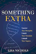 Book Cover: Something Extra: Uncover Your Strengths. Unlock Your Potential. Unleash Your Impact.