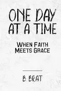 Book Cover: One Day at a Time: When Faith Meets Grace: A 365-Day Devotional of Grace, Growth & Grit