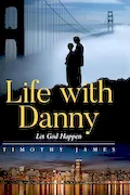 Book Cover: Life with Danny: Let God Happen