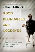 Book Cover: Good Boundaries and Goodbyes: Loving Others Without Losing the Best of Who You Are