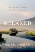 Book Cover: Relaxed: Walking with the One Who Is Not Worried about a Thing
