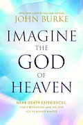 Imagine the God of Heaven: Near-Death Experiences, God’s Revelation, and the Love You’ve Always Wanted Book Cover: Imagine the God of Heaven: Near-Death Experiences, God’s Revelation, and the Love You’ve Always Wanted