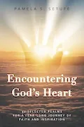 Book Cover: Encountering God's Heart: 52 Selected Psalms for a Year-Long Journey of Faith and Inspiration