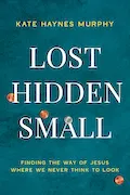 Book Cover: Lost, Hidden, Small: Finding the Way of Jesus Where We Never Think to Look