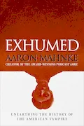 Book Cover: Exhumed: Unearthing the History of the American Vampire