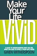 Book Cover: Make Your Life Vivid: A Guide to Understanding Who You Are, What You Have to Offer, & Your Life's Work