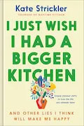 I Just Wish I Had a Bigger Kitchen: And Other Lies I Think Will Make Me Happy (Small Habits and Mindset Shifts to Find Contentment and Joy in Life) Book Cover: I Just Wish I Had a Bigger Kitchen: And Other Lies I Think Will Make Me Happy (Small Habits and Mindset Shifts to Find Contentment and Joy in Life)