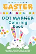 Book Cover: Easter Basket Stuffers Dot Marker Coloring Book: Easy Toddler Gift Activity Book for Kids Ages 2-4 With Rabbits, Easter Eggs, Flowers, and More (Easter Gift Ideas for Boys and Girls)