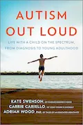 Book Cover: Autism Out Loud: Life with a Child on the Spectrum, from Diagnosis to Young Adulthood―Moving Stories and Parenting Lessons Learned from Three Mothers of Children with Autism