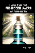 Healing Heart & Soul - Bach Flower Remedies: The Hidden Layers Book Cover: Healing Heart & Soul - Bach Flower Remedies: The Hidden Layers